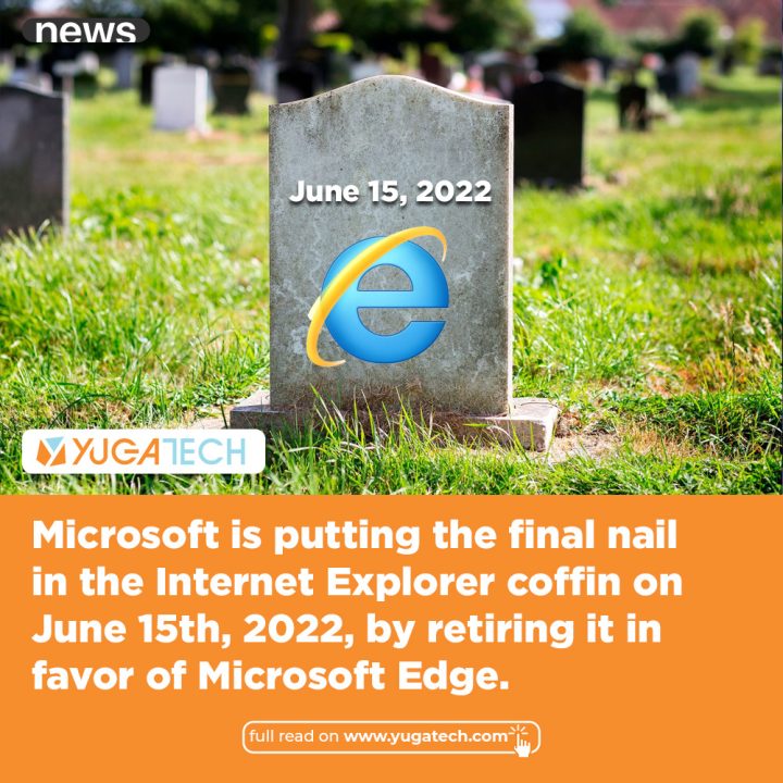 Internet Explorer will retire on June 15 2022, but Microsoft says it will  live on in Edge - India Today