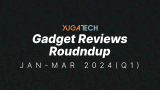 Gadget Reviews Roundup: Jan - Mar 2024 (Q1)
